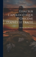 Essai Sur L'apologétique D'Origène D'après Le Traité 1022139185 Book Cover