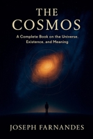 The Cosmos: A Complete Book on the Universe, Existence, and Meaning B0GFPM17FR Book Cover