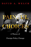 Painful Choices: A Theory of Foreign Policy Change 0691165947 Book Cover