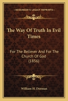 The Way of Truth in Evil Times, for the Believer and the Church of God 1120936233 Book Cover