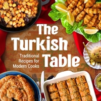 The Turkish Table: Traditional Recipes for Modern Cooks B0DR2XFGL1 Book Cover