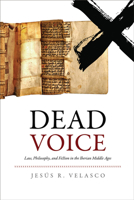 Dead Voice: Law, Philosophy, and Fiction in the Iberian Middle Ages 0812251865 Book Cover