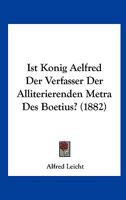 Ist Konig Aelfred Der Verfasser Der Alliterierenden Metra Des Boetius? (1882) 1161213422 Book Cover