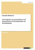 Ein Vergleich Von Personlichen Und Elektronischen Vertriebskanalen Im Retail-Banking 3668172560 Book Cover