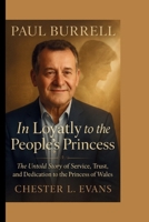 PAUL BURRELL: In Loyalty to the People’s Princess: The Untold Story of Service, Trust, and Dedication to the Princess of Wales B0FQ514GDS Book Cover