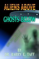 Aliens Above, Ghosts Below: Explorations of the Unknown 0983436916 Book Cover