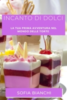 Incanto di Dolci: La Tua Prima Avventura nel Mondo delle Torte 1835500293 Book Cover