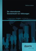 Die Internationale Standortwahl Von Volkswagen: In Argentinien, Brasilien Und Mexiko 3954254522 Book Cover