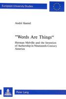 Words Are Things: Herman Melville and the Invention of Authorship in Nineteenth-Century America 3261045086 Book Cover