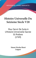 Histoire Universelle Du Seizieme Siecle V20: Pour Servir De Suite A L'Histoire Universelle Sacree Et Profane (1769) 1166059103 Book Cover