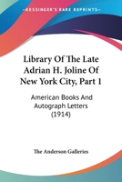 Library Of The Late Adrian H. Joline Of New York City, Part 1: American Books And Autograph Letters 1168166918 Book Cover