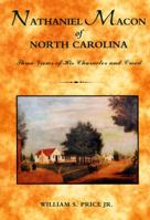 Nathaniel Macon of North Carolina: Three Views of His Character and Creed 0865263345 Book Cover