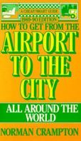 How to Get from the Airport to the City: All Around the World 0871315831 Book Cover