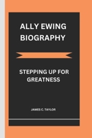 ALLY EWING: STEPPING UP FOR GREATNESS B0F1V2YKN5 Book Cover