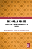 The Orb�n Regime: Plebiscitary Leader Democracy in the Making 0367147904 Book Cover