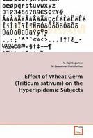 Effect of Wheat Germ (Triticum sativum) on the Hyperlipidemic Subjects 3639266900 Book Cover
