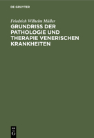 Grundriss Der Pathologie Und Therapie Venerischen Krankheiten: Für Praktische Ärzte Und Studirende 3112352319 Book Cover