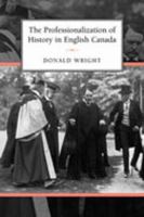 The Professionalization of History in English Canada 0802039286 Book Cover