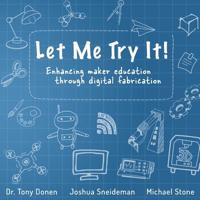 Let Me Try It!: Enhancing maker education through digital fabrication 1986064883 Book Cover