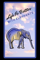 Life Is Better With Elephants: Animal Watercolor Art, Lined Notebook, Gifts For Girls, Womens Journal (Cute Elephant) 1674604459 Book Cover