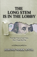 The Long Stem Is in the Lobby : From Bad Times to Good Times...How I Found My Way 1735307629 Book Cover