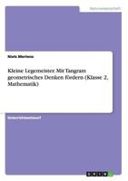 Kleine Legemeister. Mit Tangram Geometrisches Denken Fordern (Klasse 2, Mathematik) 3668164886 Book Cover