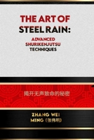 The Art of Steel Rain: Advanced Shurikenjutsu Techniques: Unlocking the Secrets of Silent Lethality B0CHL7M2JZ Book Cover