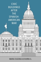 Civic Buildings after the Spanish-American War 1496847571 Book Cover