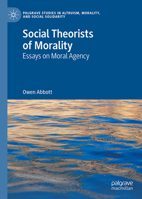 Social Theorists of Morality: Essays on Moral Agency (Palgrave Studies in Altruism, Morality, and Social Solidarity) 3031751809 Book Cover