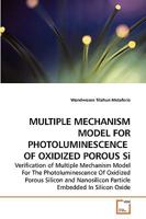 MULTIPLE MECHANISM MODEL FOR PHOTOLUMINESCENCE OF OXIDIZED POROUS Si 3639244680 Book Cover