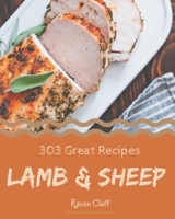 303 Great Lamb & Sheep Recipes: The Lamb & Sheep Cookbook for All Things Sweet and Wonderful! B08FP5NPKN Book Cover