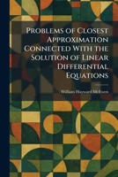Problems of Closest Approximation Connected With the Solution of Linear Differential Equations 1025923561 Book Cover