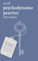 A-Z of Psychodynamic Practice (Professional Keywords) 113703386X Book Cover