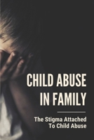 Child Abuse In Family: The Stigma Attached To Child Abuse: Story About Child Abuse B09918FFN1 Book Cover
