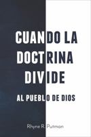 Cuando la Doctrina Divide al Pueblo de Dios 1953663559 Book Cover
