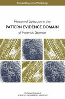 Personnel Selection in the Pattern Evidence Domain of Forensic Science: Proceedings of a Workshop 030945140X Book Cover