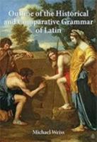 Outline of the Historical and Comparative Grammar of Latin 0989514277 Book Cover