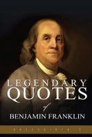 Legendary Quotes of Benjamin Franklin 1537213172 Book Cover