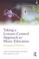Taking a Learner-Centred Approach to Music Education: Pedagogical Pathways 1138695629 Book Cover
