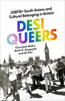 Desi Queers: LGBTQ+ South Asians and Cultural Belonging in Britain 1911723642 Book Cover