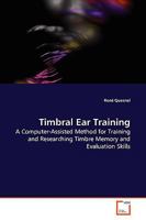 Timbral Ear Training: A Computer-Assisted Method for Training and Researching Timbre Memory and Evaluation Skills 3639151585 Book Cover