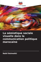 La sémiotique sociale visuelle dans la communication politique marocaine 6205750007 Book Cover