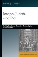 Joseph, Judah, and Plot: An Exploration of Narrative Continuity in Genesis 37-50 (Studies in Biblical Literature, 187) 1636676189 Book Cover