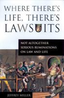 Where There's Life, There's Lawsuits: Not Altogether Serious Ruminations on Law and Life 1550225014 Book Cover