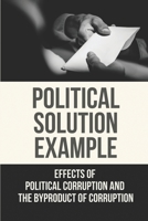 Political Solution Example: Effects Of Political Corruption And The Byproduct Of Corruption: Lobbying Meaning null Book Cover