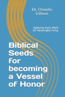 Biblical Seeds for becoming a Vessel of Honor: Applying God's Word for meaningful living 1794229043 Book Cover