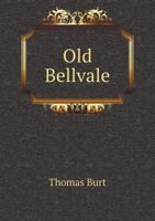 Old Bellvale: Historical Notes by the Late Thomas Burt, With Letter to John B. Bradner 1014392276 Book Cover
