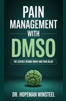 PAIN MANAGEMENT WITH DMSO: The Science Behind DMSO and Pain Relief B0FNLCWMTX Book Cover