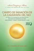Campo de Sanación de la Caligrafía del Tao: e Trata de un Sistema de Información de Seis Técnicas Sagradas Tao para Empoderarte y Sanar y Transformar Tu Vida (Spanish Edition) 1949003744 Book Cover
