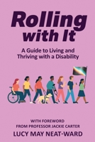 Rolling With It: A Guide to Living and Thriving with a Disability 1969868902 Book Cover